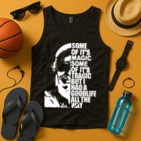 Some Of It’S Magic Some Of It’S Tragic But I Had A Good Life All The Way Tank Top
