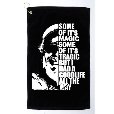 Some Of It’S Magic Some Of It’S Tragic But I Had A Good Life All The Way Golf Towel