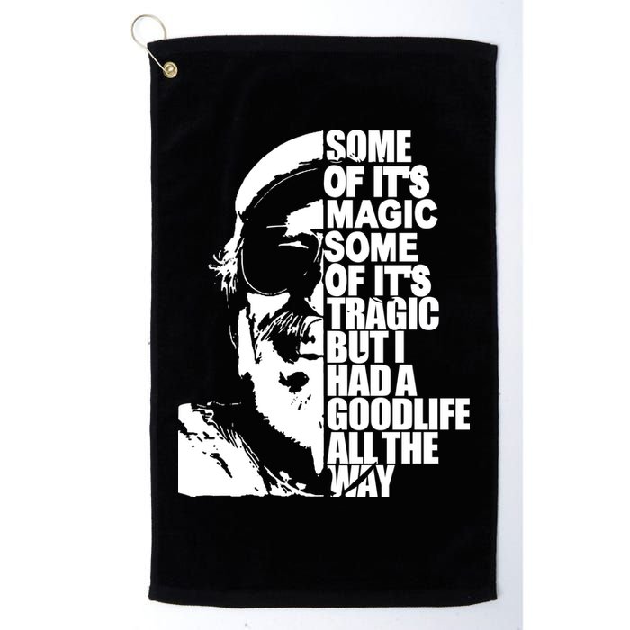 Some Of It’S Magic Some Of It’S Tragic But I Had A Good Life All The Way Golf Towel