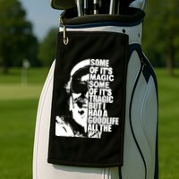 Some Of It’S Magic Some Of It’S Tragic But I Had A Good Life All The Way Golf Towel