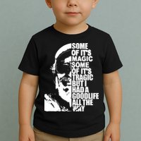 Some Of It’S Magic Some Of It’S Tragic But I Had A Good Life All The Way Toddler T-Shirt