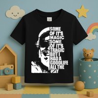 Some Of It’S Magic Some Of It’S Tragic But I Had A Good Life All The Way Toddler T-Shirt