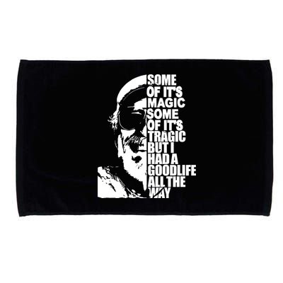 Some Of It’S Magic Some Of It’S Tragic But I Had A Good Life All The Way Microfiber Hand Towel