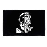 Some Of It’S Magic Some Of It’S Tragic But I Had A Good Life All The Way Microfiber Hand Towel