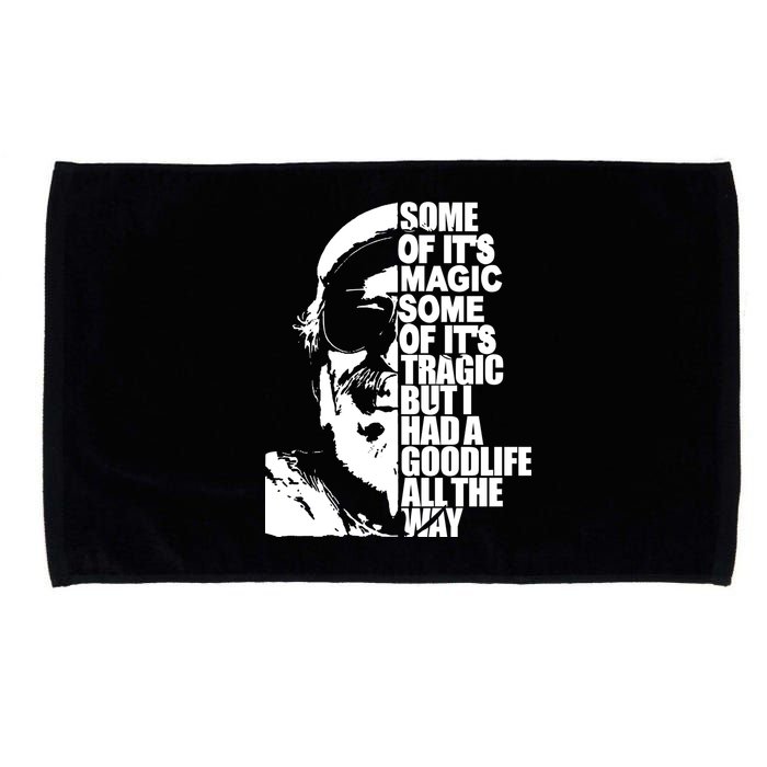 Some Of It’S Magic Some Of It’S Tragic But I Had A Good Life All The Way Microfiber Hand Towel