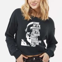 Some Of It’S Magic Some Of It’S Tragic But I Had A Good Life All The Way Cropped Pullover Crew