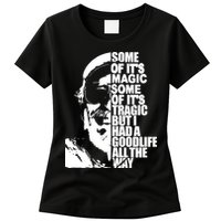 Some Of It’S Magic Some Of It’S Tragic But I Had A Good Life All The Way Womens T-Shirt
