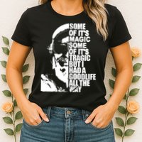 Some Of It’S Magic Some Of It’S Tragic But I Had A Good Life All The Way Womens T-Shirt