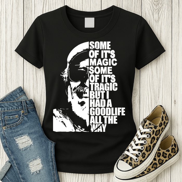 Some Of It’S Magic Some Of It’S Tragic But I Had A Good Life All The Way Womens T-Shirt