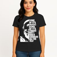 Some Of It’S Magic Some Of It’S Tragic But I Had A Good Life All The Way Womens T-Shirt