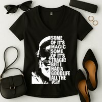 Some Of It’S Magic Some Of It’S Tragic But I Had A Good Life All The Way Women's V-Neck T-Shirt