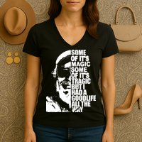 Some Of It’S Magic Some Of It’S Tragic But I Had A Good Life All The Way Women's V-Neck T-Shirt