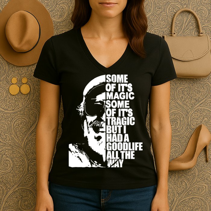 Some Of It’S Magic Some Of It’S Tragic But I Had A Good Life All The Way Women's V-Neck T-Shirt