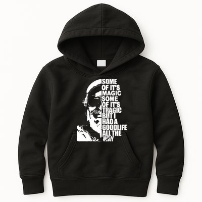 Some Of It’S Magic Some Of It’S Tragic But I Had A Good Life All The Way Kids Hoodie