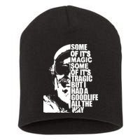 Some Of It’S Magic Some Of It’S Tragic But I Had A Good Life All The Way Short Acrylic Beanie