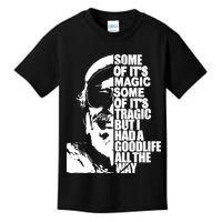 Some Of It’S Magic Some Of It’S Tragic But I Had A Good Life All The Way Kids T-Shirt