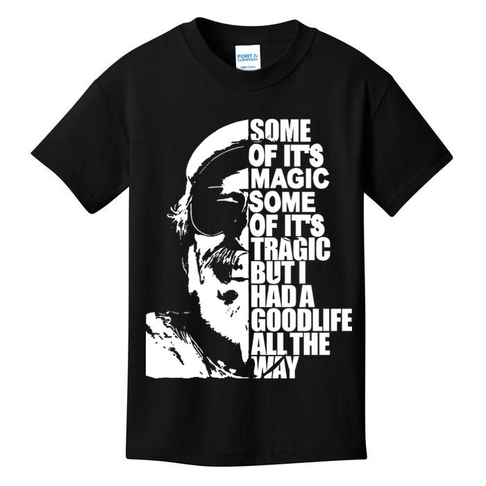 Some Of It’S Magic Some Of It’S Tragic But I Had A Good Life All The Way Kids T-Shirt