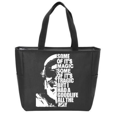 Some Of It’S Magic Some Of It’S Tragic But I Had A Good Life All The Way Zip Tote Bag