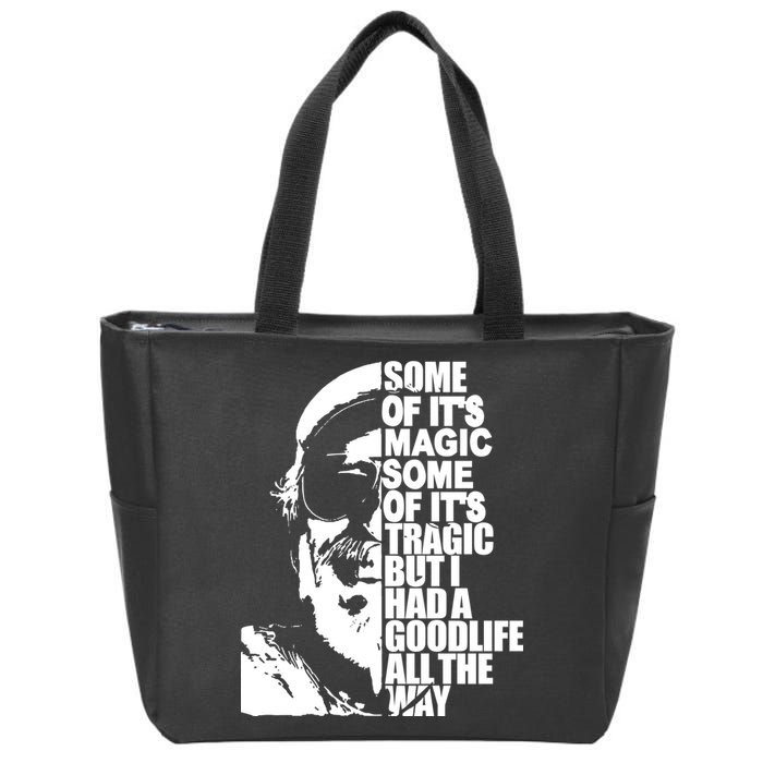 Some Of It’S Magic Some Of It’S Tragic But I Had A Good Life All The Way Zip Tote Bag