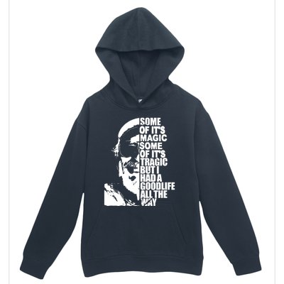 Some Of It’S Magic Some Of It’S Tragic But I Had A Good Life All The Way Urban Pullover Hoodie