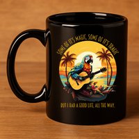 Some Of It's Magic Some Of It's Tragic Parrot Funny 11oz C Handle Ceramic Mug