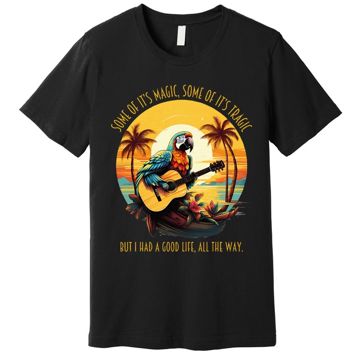 Some Of It's Magic Some Of It's Tragic Parrot Funny Premium T-Shirt