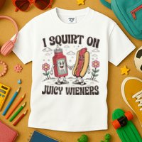 Squirt On Juicy Wieners Inappropriate Unhinged Raunchy Humor Kids T-Shirt