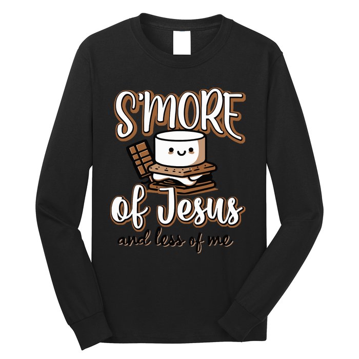 Smore Of Jesus And Less Of Me Long Sleeve Shirt