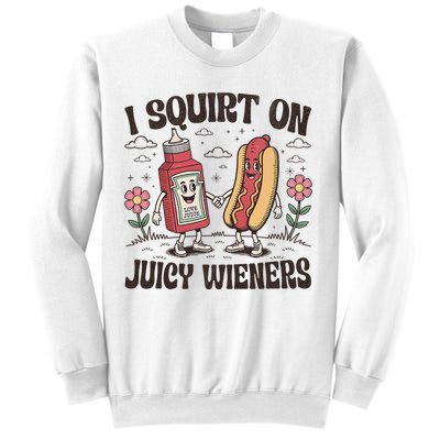 Squirt On Juicy Wieners Inappropriate Unhinged Raunchy Humor  Sweatshirt
