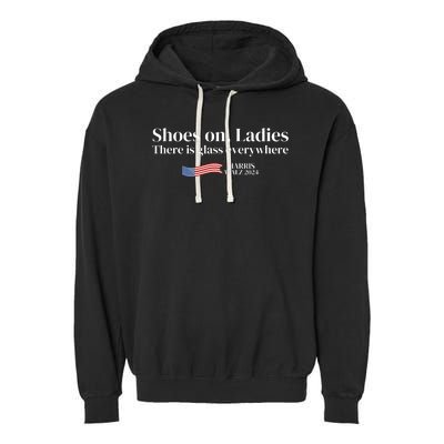 Shoes On Ladies There Is Glass Everywhere Harris Walz 2024 Garment-Dyed Fleece Hoodie