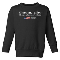 Shoes On Ladies There Is Glass Everywhere Harris Walz 2024 Toddler Sweatshirt