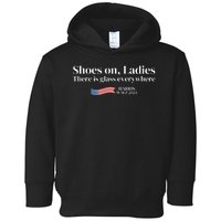 Shoes On Ladies There Is Glass Everywhere Harris Walz 2024 Toddler Hoodie