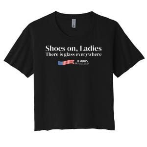 Shoes On Ladies There Is Glass Everywhere Harris Walz 2024 Women's Crop Top Tee