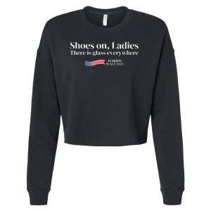 Shoes On Ladies There Is Glass Everywhere Harris Walz 2024 Cropped Pullover Crew