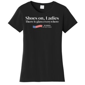 Shoes On Ladies There Is Glass Everywhere Harris Walz 2024 Women's T-Shirt