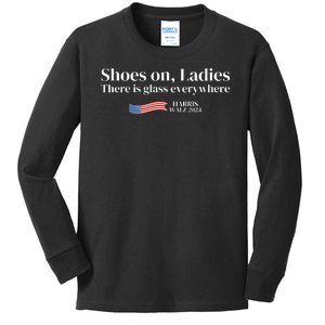 Shoes On Ladies There Is Glass Everywhere Harris Walz 2024 Kids Long Sleeve Shirt