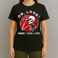 Skeleton Oh Look Nobody Gives A Shit T-Shirt