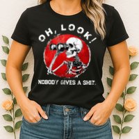 Skeleton Oh Look Nobody Gives A Shit Womens T-Shirt