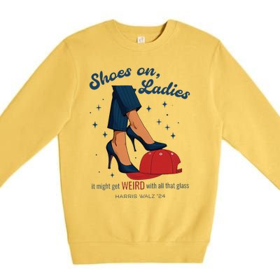 Shoes On Ladies Harris Walz 2024 Premium Crewneck Sweatshirt