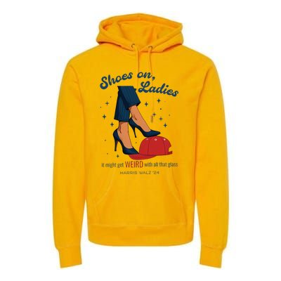 Shoes On Ladies Harris Walz 2024 Premium Hoodie