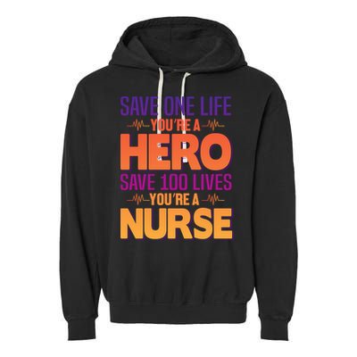 Save One Life You're A Hero Save 100 Lives You're A Nurse Garment-Dyed Fleece Hoodie