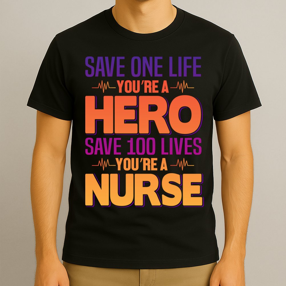 Save One Life You're A Hero Save 100 Lives You're A Nurse T-Shirt