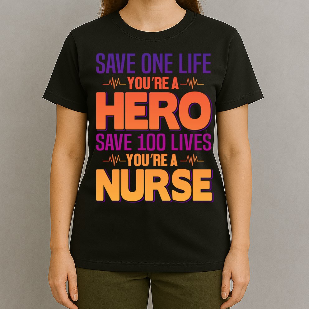 Save One Life You're A Hero Save 100 Lives You're A Nurse T-Shirt