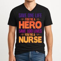 Save One Life You're A Hero Save 100 Lives You're A Nurse V-Neck T-Shirt