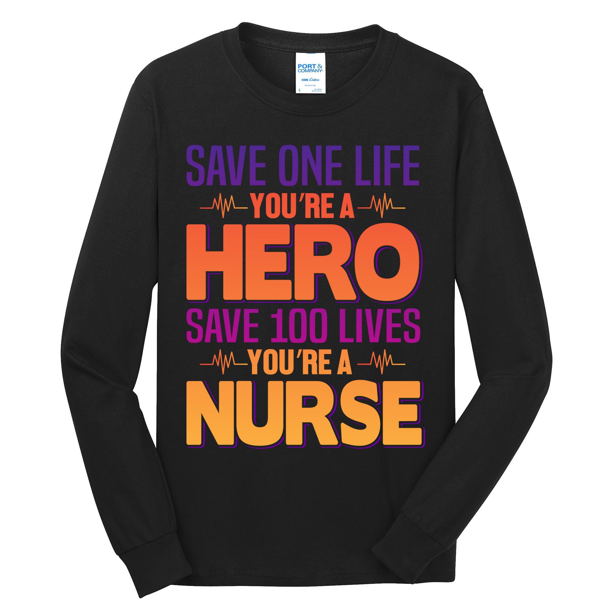 Save One Life You're A Hero Save 100 Lives You're A Nurse Tall Long Sleeve T-Shirt