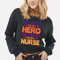 Save One Life You're A Hero Save 100 Lives You're A Nurse Cropped Pullover Crew