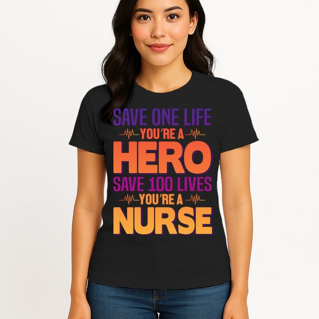 Save One Life You're A Hero Save 100 Lives You're A Nurse Womens T-Shirt