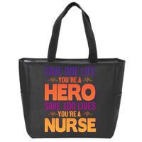 Save One Life You're A Hero Save 100 Lives You're A Nurse Zip Tote Bag