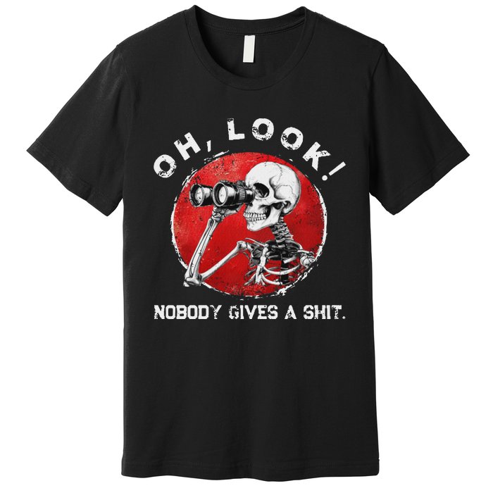 Skeleton Oh Look Nobody Gives A Shit Funny Design Premium T-Shirt