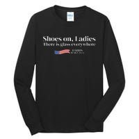 Shoes On Ladies There Is Glass Everywhere Harris Walz 2024 Tall Long Sleeve T-Shirt